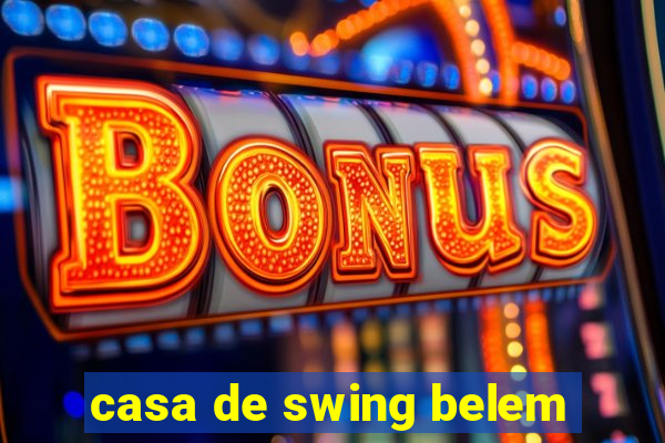 casa de swing belem